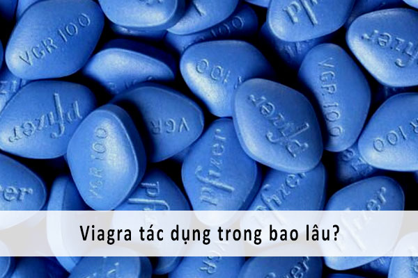 Thuốc Viagra có tác dụng trong bao lâu?